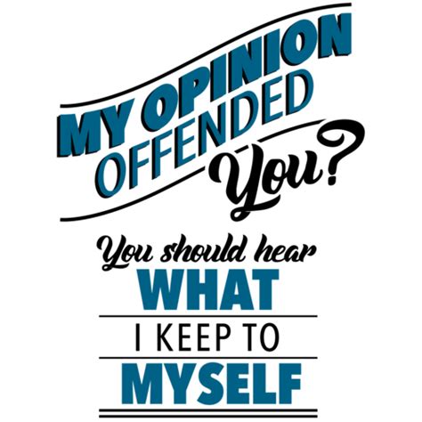 my opinion offended you you should hear what i keep to myself funny sarcastic t shirt