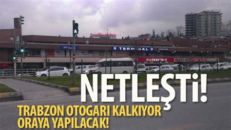 Trabzon Otogarı kalkıyor İşte yeni yeri TRABZON HABER SAYFASI