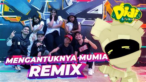 Mengantuknya Mumia Remix Didi And Friends Dance Remix Youtube