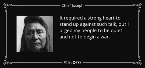 Chief Joseph Quote It Required A Strong Heart To Stand Up Against Such