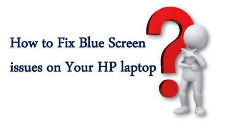 How To Fix Blue Screen Issues On Your Hp Laptop