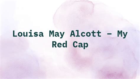 Louisa May Alcott My Red Cap Inspiration Creativity Wonder