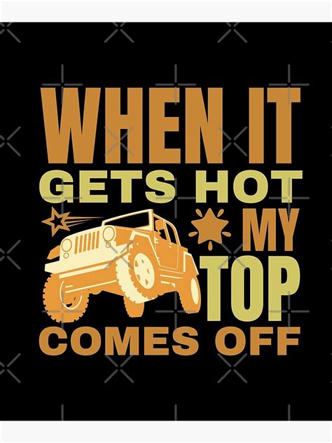 When It Gets Hot My Top Comes Off Funny Jeep Poster By Autoscoot Redbubble