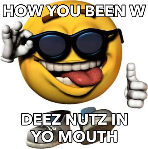 how u been w deez nutz in yo mouth 🤣🤣🤣‼️‼️‼️ in 2021 deez nuts jokes stupid memes deez