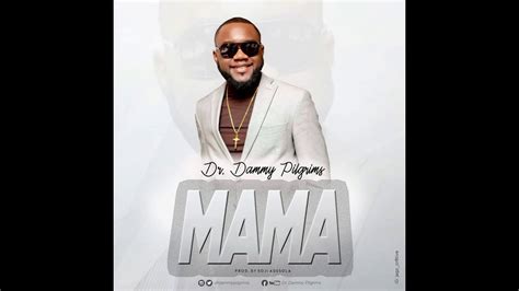 Dr Dammy Pilgrims Mama Official Audio Youtube