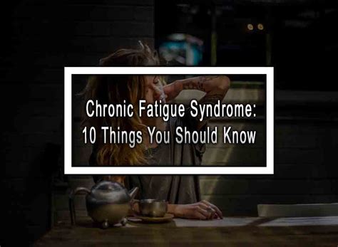 Chronic Fatigue Syndrome Things You Should Know