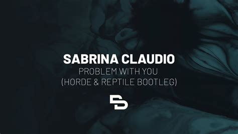 Sabrina Claudio Problem With You Horde And Reptile Bootleg Youtube