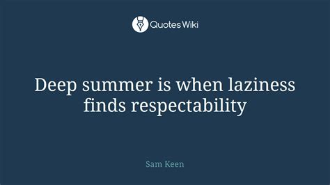 deep summer is when laziness finds respectabili