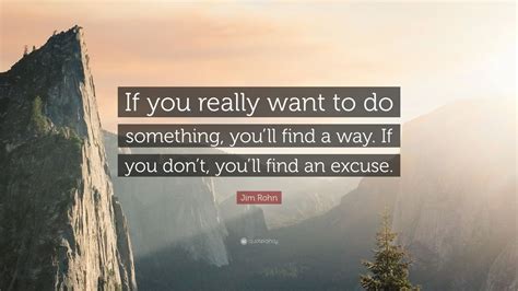 jim rohn quote “if you really want to do something you ll find a way if you don t you ll