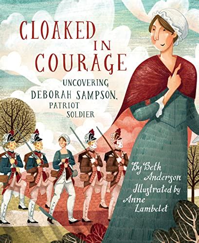 Cloaked In Courage Uncovering Deborah Sampson Patriot Soldier