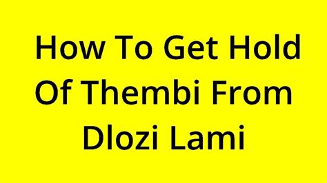 Solved How To Get Hold Of Thembi From Dlozi Lami Youtube