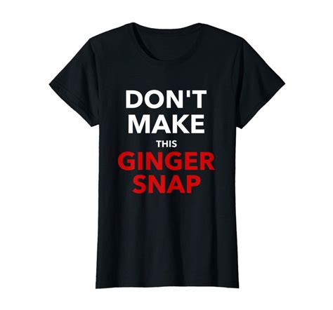 Redhead Ginger Shirt Dont Make This Ginger Snap St Patricks Day Shirt Hashtag Dressed