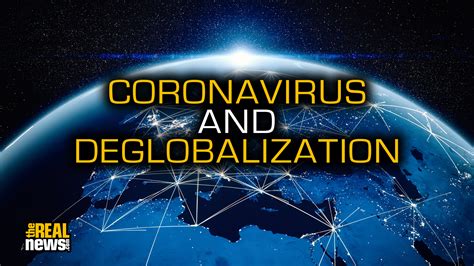How The Coronavirus Pandemic Can Lead To Deglobalization