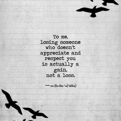 Losing Someone Who Doesnt Appreciate You And Respect You Its Actually