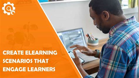 How To Create Elearning Scenarios That Engage Your Learners
