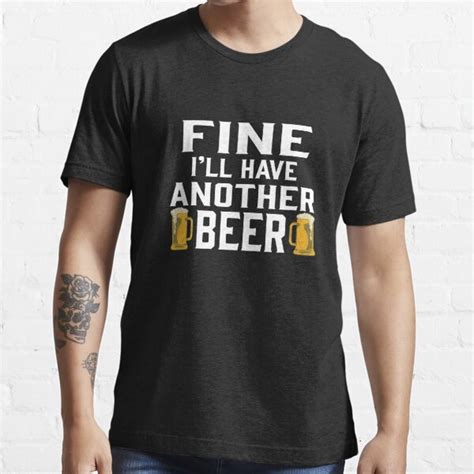 Fine I Ll Have Another Beer Funny Beer Shirts Funny Sayings Funny T Shirt Beer Shirt Beer