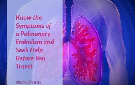Know The Symptoms Of A Pulmonary Embolism And Seek Help Before You