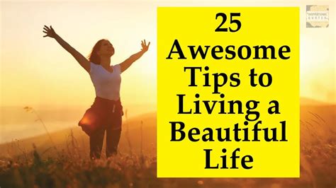 25 Awesome Tips To Living A Beautiful Life How To Make A Beautiful