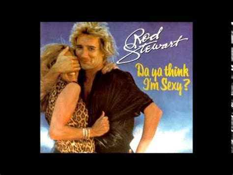 Rod Stewart Da Ya Think I M Sexy Album Edit Youtube