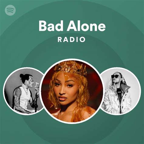 bad alone radio playlist by spotify spotify