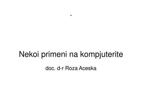 Ppt Nekoi Primeni Na Kompjuterite Doc D R Roza Aceska Powerpoint Presentation Id4489021