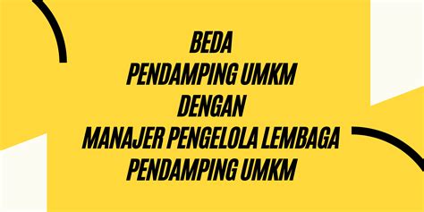 Beda Pendamping UMKM Dan Manajer Pengelola Lembaga Pendamping UMKM