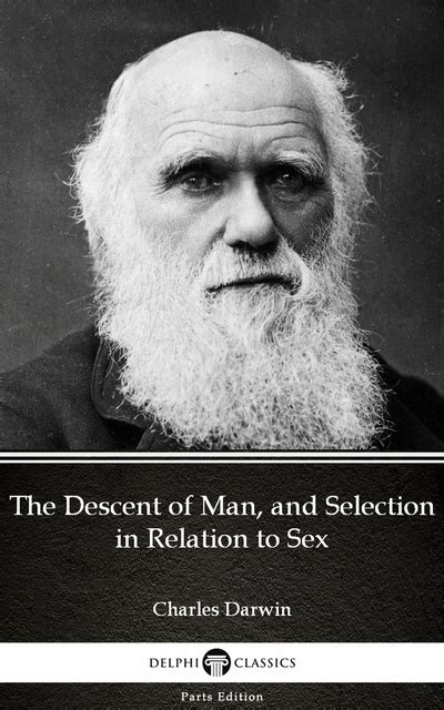 The Descent Of Man And Selection In Relation To Sex By Charles Darwin Delphi Classics