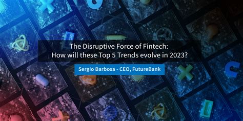 The Disruptive Force of Fintech: How will these Top 5 Trends evolve in