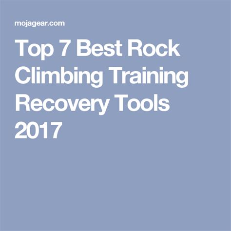 Top 7 Best Rock Climbing Training Recovery Tools 2019 Rock Climbing