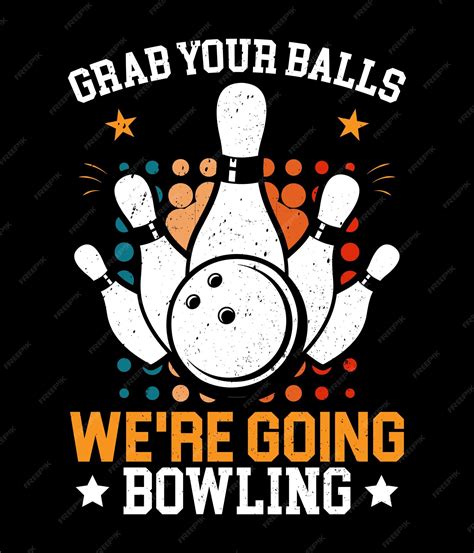 Premium Vector Grab Your Balls Were Going Bowling Bowling Tshirt Design