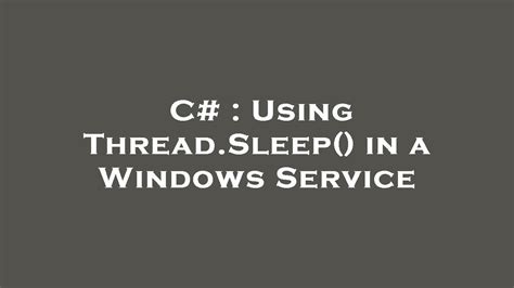 C Using Thread Sleep In A Windows Service Youtube