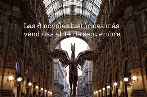 Las 6 Novelas Históricas Más Vendidas Al 14 De Septiembre El Placer