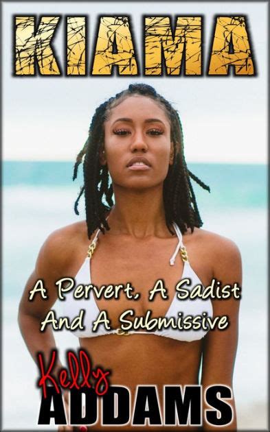 Kiama A Pervert A Sadist A Submissive By Kelly Addams EBook