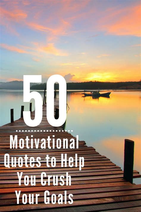 A Dock With The Words 50 Motivation Quotes To Help You Crush Your Goals