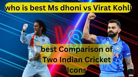 Ms Dhoni Vs Virat Kohli Best Comparison Of Two Indian Cricket Icons