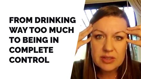 How I Went From Drinking Way Too Much To Being In Complete Control Of My Drinking Youtube