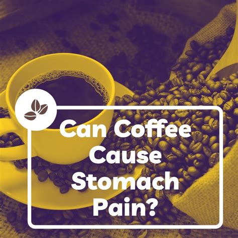 Can Coffee Cause Stomach Pain Here S What You Need To Know