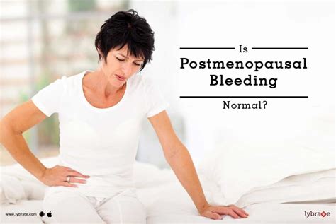 Is Postmenopausal Bleeding Normal By Dr Gunjan Bhola Lybrate
