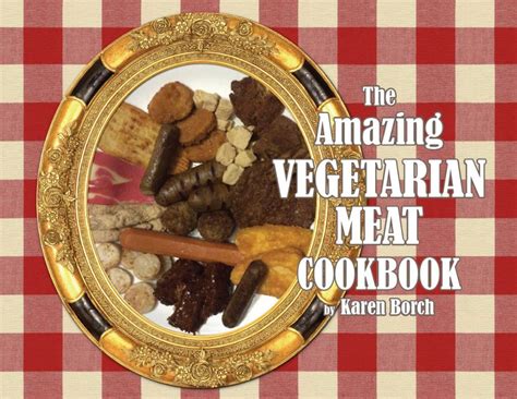 The Amazing Vegetarian Meat Cookbook Veggie Meat Recipes
