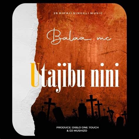 Audio Balaa Mc Utajibu Nini Download