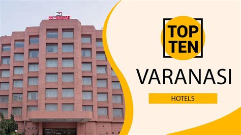 Top 10 Best Hotels To Visit In Varanasi India English Youtube