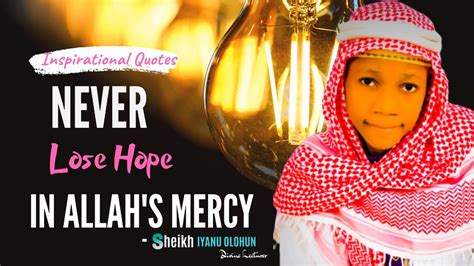 Never Lose Hope In Allahs Mercy Sheikh Iyanu Olohun Inspirational