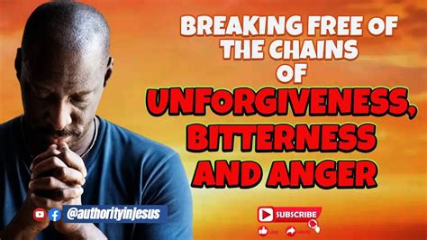 Stop Unforgiveness Anger And Bitterness From Controlling Your Life Morningprayer Youtube