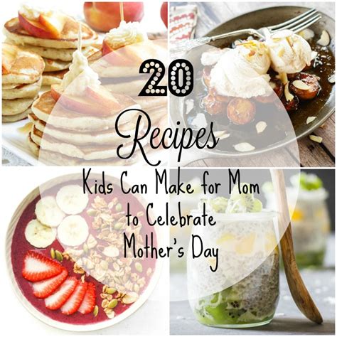20 Recipes Kids Can Make For Mom To Celebrate Mothers Day