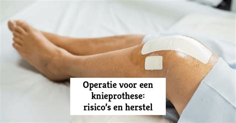 Operatie Voor Een Knieprothese Risicos En Herstel