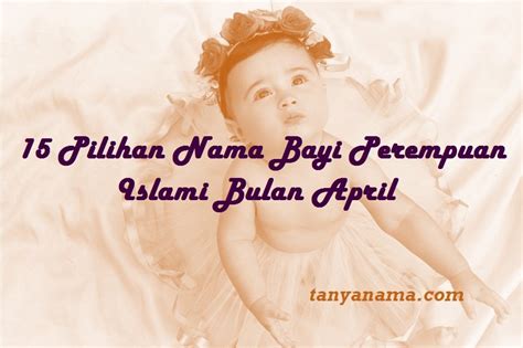 15 Pilihan Nama Bayi Perempuan Islami Bulan April Tanya Nama