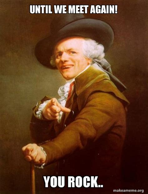 Until We Meet Again You Rock Joseph Ducreux Make A Meme