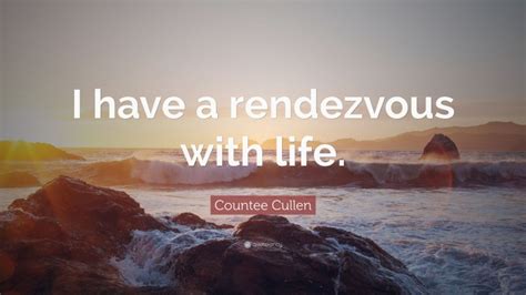 Countee Cullen Quote I Have A Rendezvous With Life