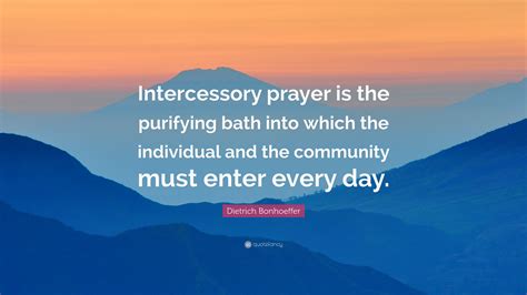Dietrich Bonhoeffer Quote Intercessory Prayer Is The Purifying Bath