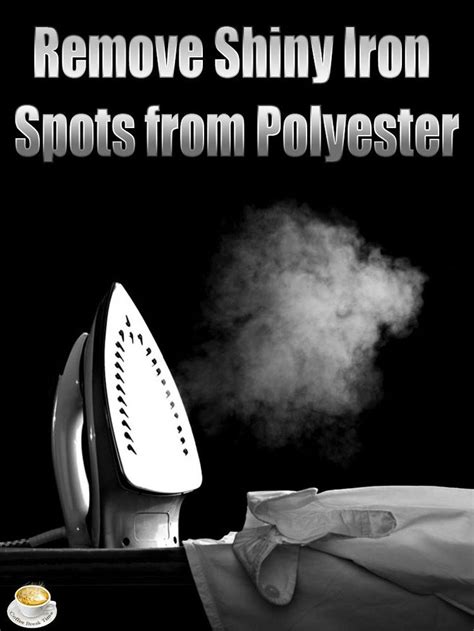 Remove Shiny Iron Spots From Polyester Coffee Break Time How To